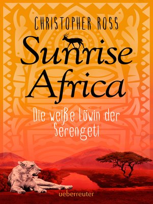 cover image of Sunrise Africa--Die weiße Löwin der Serengeti (Bd. 1)